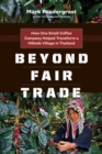 Image for Beyond fair trade: how one small coffee company helped transform a hillside village in Thailand
