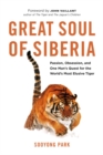 Image for Great Soul of Siberia: Passion, Obsession, and One Man&#39;s Quest for the World&#39;s Most Elusive Tiger