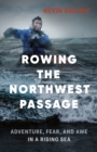 Image for Rowing the Northwest Passage: adventure, fear, and awe in a rising sea