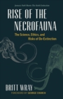 Image for Rise of the necrofauna: the science, ethics, and risks of de-extinction