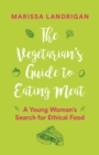 Image for Vegetarian&#39;s Guide to Eating Meat: A Young Woman&#39;s Search for Ethical Food