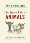Image for Inner Life of Animals: Love, Grief, and Compassion-Surprising Observations of a Hidden World