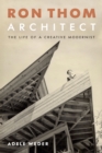 Image for Ron Thom, Architect: The Life of a Creative Modernist