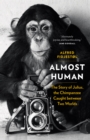 Image for Almost Human: The Story of Julius, the Chimpanzee Caught Between Two Worlds