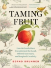 Image for Taming fruit  : how orchards have transformed the land, offered sanctuary, and inspired creativity