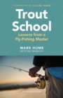 Image for Trout School: Lessons from a Fly-Fishing Master