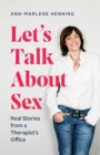 Image for Let&#39;s talk about sex  : real stories from a therapist&#39;s office