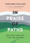 Image for In Praise of Paths: Walking Through Time and Nature