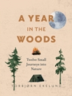Image for A year in the woods  : twelve small journeys into nature