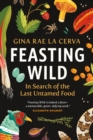 Image for Feasting Wild : In Search of the Last Untamed Food
