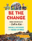 Image for Be the change  : Rob Greenfield&#39;s call to kids