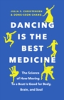 Image for Dancing is the best medicine  : the science of how moving to a beat is good for body, brain, and soul