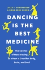 Image for Dancing Is the Best Medicine: The Science of How Moving to a Beat Is Good for Body, Brain, and Soul