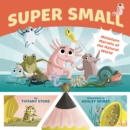 Image for Super Small : Miniature Marvels of the Natural World
