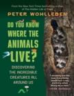 Image for Do You Know Where the Animals Live? : Discovering the Incredible Creatures All Around Us