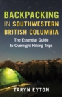 Image for Backpacking in Southwestern British Columbia: The Essential Guide to Overnight Hiking Trips