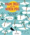 Image for Palm trees at the North Pole  : the hot truth about climate change