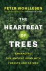 Image for Heartbeat of Trees: Embracing Our Ancient Bond With Forests and Nature