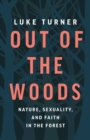 Image for Out of the Woods: Nature, Sexuality, and Faith in the Forest