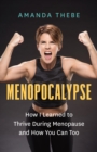 Image for Menopocalypse  : how I learned to thrive during menopause and how you can too