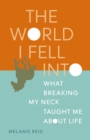 Image for World I Fell Into: What Breaking My Neck Taught Me About Life