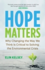 Image for Hope matters  : why changing the way we think is critical to solving the environmental crisis