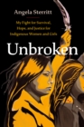 Image for Unbroken: My Fight for Survival, Hope, and Justice for Indigenous Women and Girls