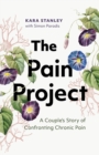 Image for The Pain Project : A Couple&#39;s Story of Confronting Chronic Pain