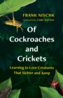 Image for Of cockroaches and crickets  : learning to love creatures that skitter and jump