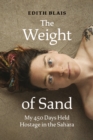 Image for The weight of sand  : my 450 days held hostage in the Sahara
