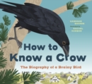 Image for How to Know a Crow : The Biography of a Brainy Bird