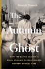 Image for Autumn Ghost: How the Battle Against a Polio Epidemic Revolutionized Modern Medical Care