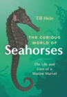 Image for The Curious World of Seahorses : The Life and Lore of a Marine Marvel