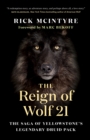Image for The reign of Wolf 21  : the saga of Yellowstone&#39;s legendary Druid Pack