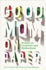 Image for Good Mom on Paper : Writers on Creativity and Motherhood