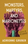 Image for Monsters, Martyrs, and Marionettes: Essays on Motherhood