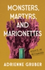 Image for Monsters, Martyrs, and Marionettes