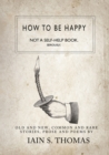 Image for How to be Happy: Not a Self-Help Book. Seriously.