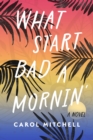 Image for What Start Bad a Mornin&#39; : A Novel