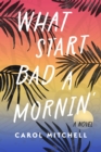 Image for What Start Bad a Mornin&#39;: A Novel