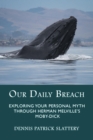 Image for Our Daily Breach : Exploring Your Personal Myth Through Herman Melville&#39;s Moby-Dick