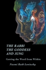 Image for The Rabbi, The Goddess, and Jung : Getting the Word from Within