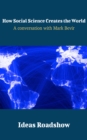 Image for How Social Science Creates the World - A Conversation With Mark Bevir