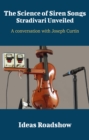 Image for Science of Siren Songs: Stradivari Unveiled - A Conversation With Joseph Curtin