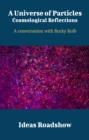 Image for Universe of Particles: Cosmological Reflections - A Conversation With Rocky Kolb