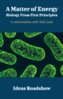 Image for Matter of Energy: Biology From First Principles - A Conversation With Nick Lane