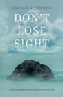 Image for Don&#39;t Lose Sight : Vanity, incompetence, and my ill-fated left eye