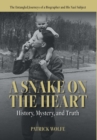 Image for A Snake on the Heart : History, Mystery, and Truth: The Entangled Journeys of a Biographer and His Nazi Subject