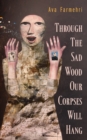 Image for Through The Sad Wood Our Corpses Will Hang : Volume 134