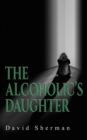 Image for The Alcoholic&#39;s Daughter
